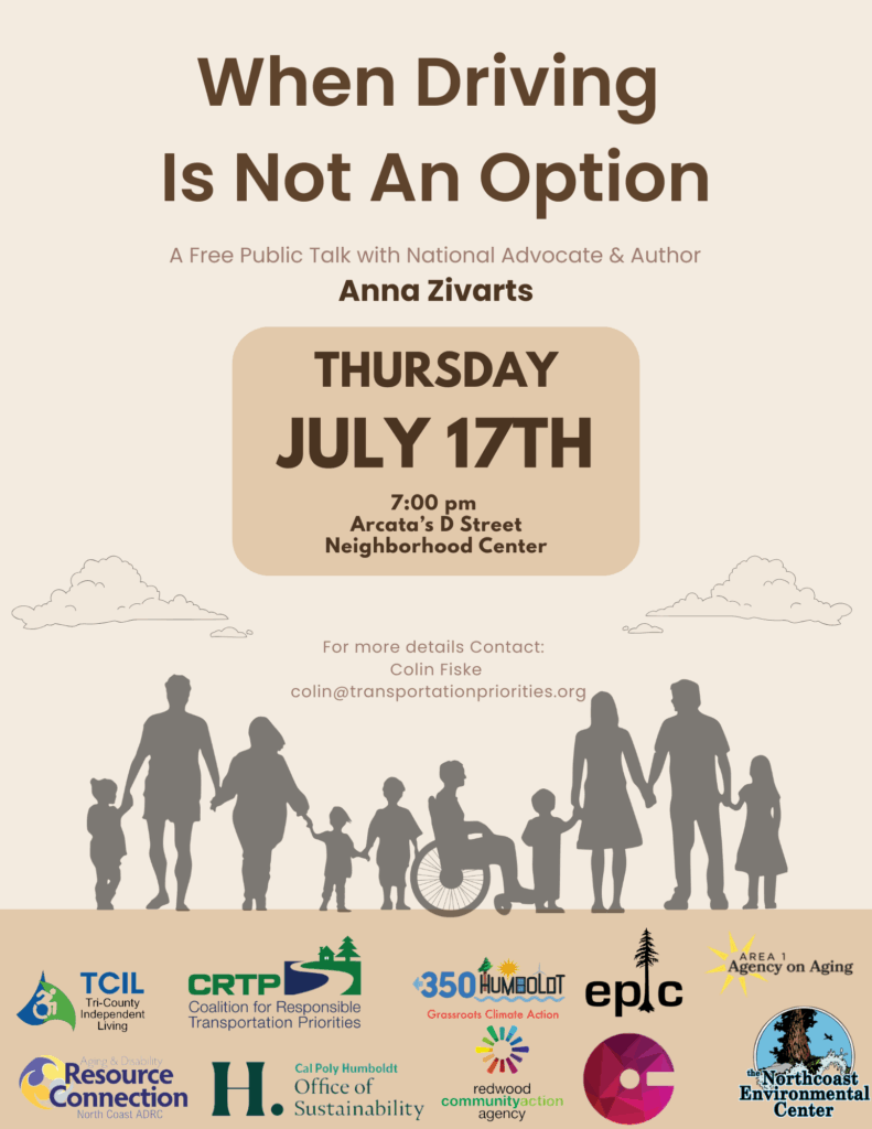 A flyer for a talk by Anna Zivarts titled "When Driving Is Not an Option," to be held Thursday, July 17th at 7 pm at the Arcata D Street Neighborhood Center, with silhouettes of standing adults and kids and a person in a wheelchair all holding hands, and 10 logos of sponsoring organizations.
