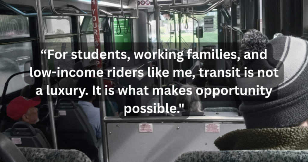 Riders seated on a bus, with a quote overlaid reading "For students, working families, and low-income riders like me, transit is not a luxury. It is what makes opportunity possible."